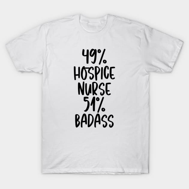 Hospice Nurse - 51% Badass Design T-Shirt by best-vibes-only